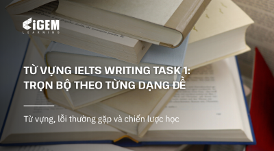 Từ Vựng IELTS Writing Task 1: Tổng Hợp Theo Từng Dạng Đề